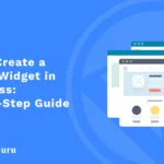 How to Create a Custom Widget in Wordpress: Step-by-Step Guide