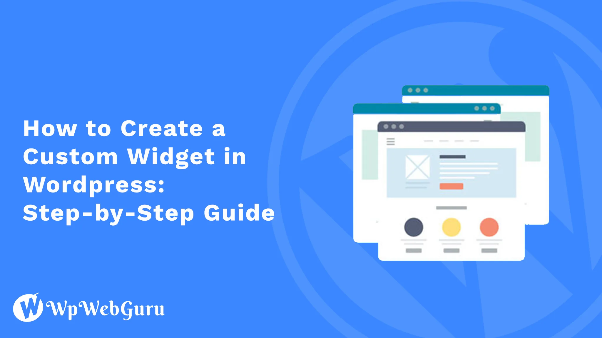 How to Create a Custom Widget in Wordpress: Step-by-Step Guide