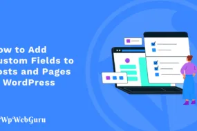 How to Add Custom Fields to Posts and Pages in WordPress